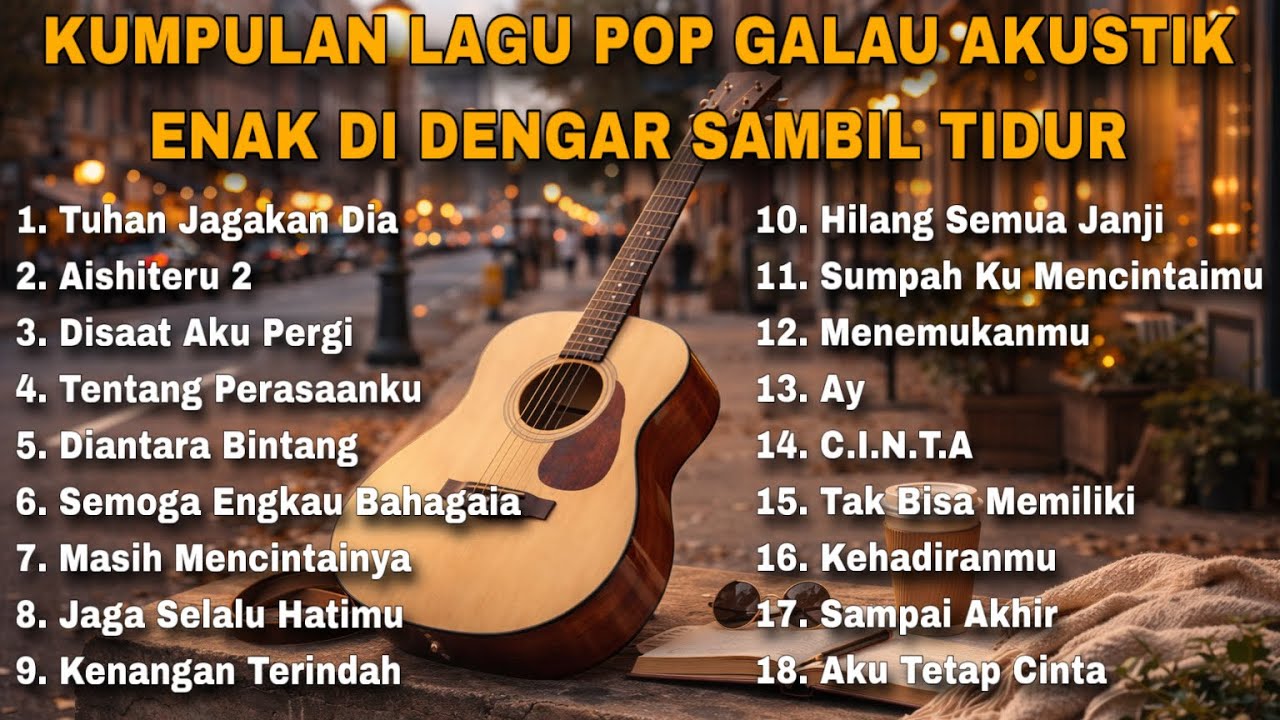 KUMPULAN LAGU POP GALAU AKUSTIK ENAK DI DENGAR SAMBIL TIDUR