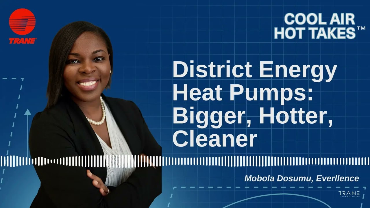 Cool Air, Hot Takes S3E6 - District Energy Heat Pumps: Bigger, Hotter, Cleaner