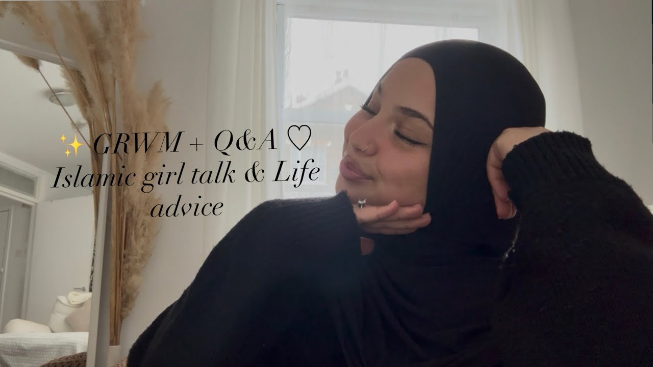 Islamic Girl Talk & Life Advice 🎀 |✨GRWM + Q&A 
