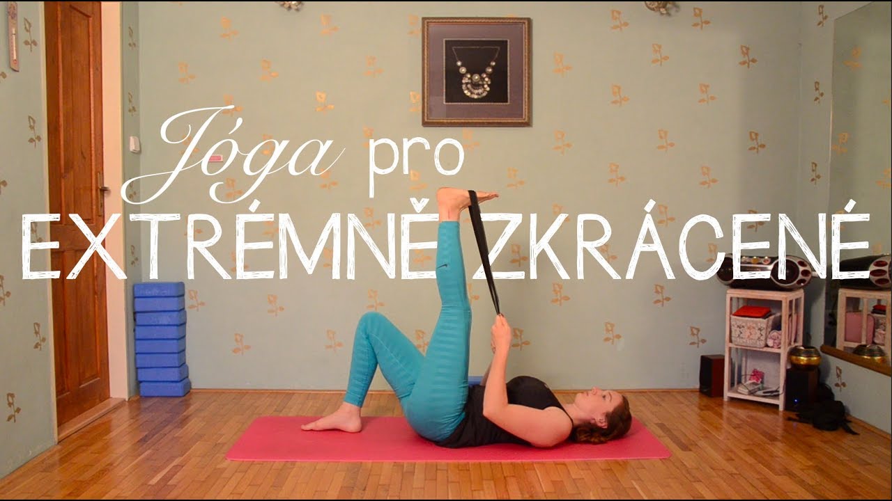 Jóga při komplikacích | PRO EXTRÉMNĚ ZKRÁCENÉ