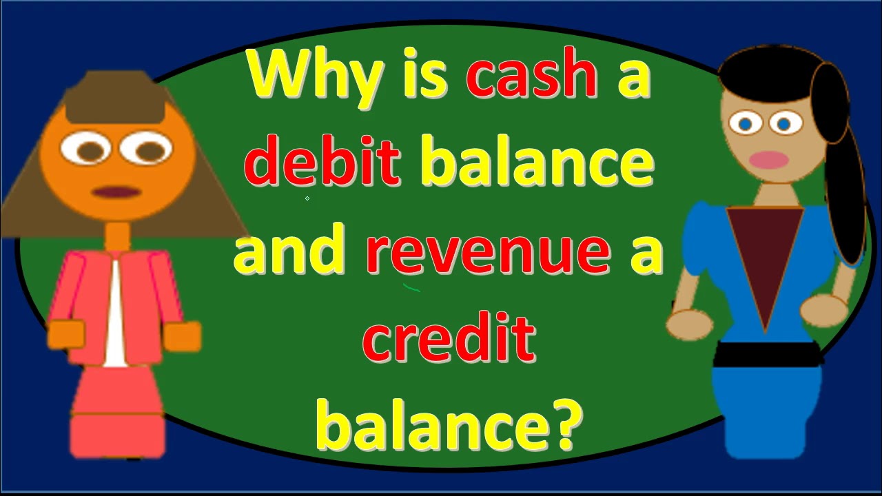 Why is cash a debit balance and revenue a credit balance? 20