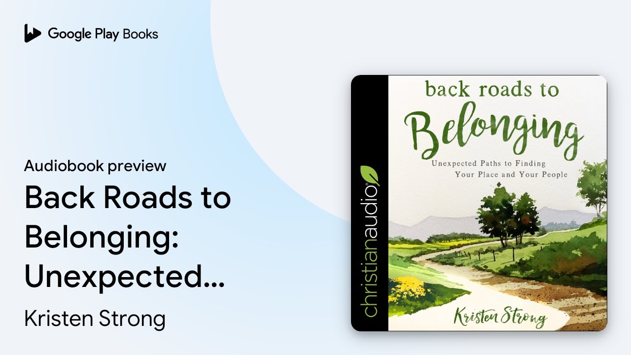 Back Roads to Belonging: Unexpected Paths to&hellip; by Kristen Strong &middot; Audiobook preview