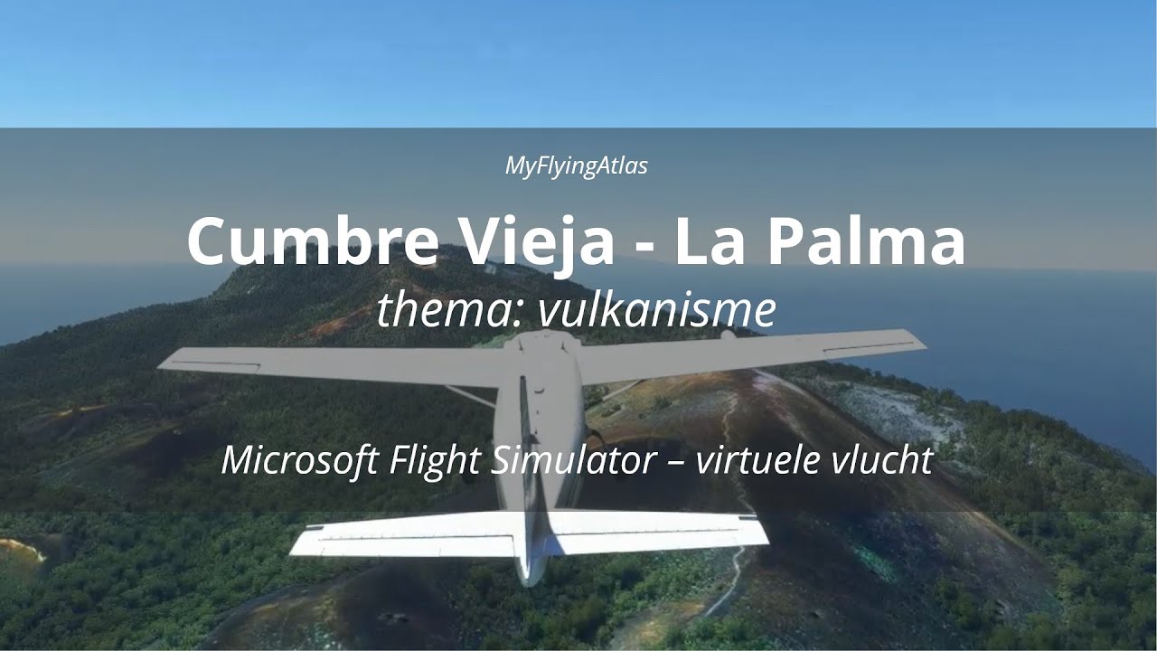Vulkaan Cumbre Vieja actief op La Palma | Thema Vulkanisme | Microsoft Flight Simulator