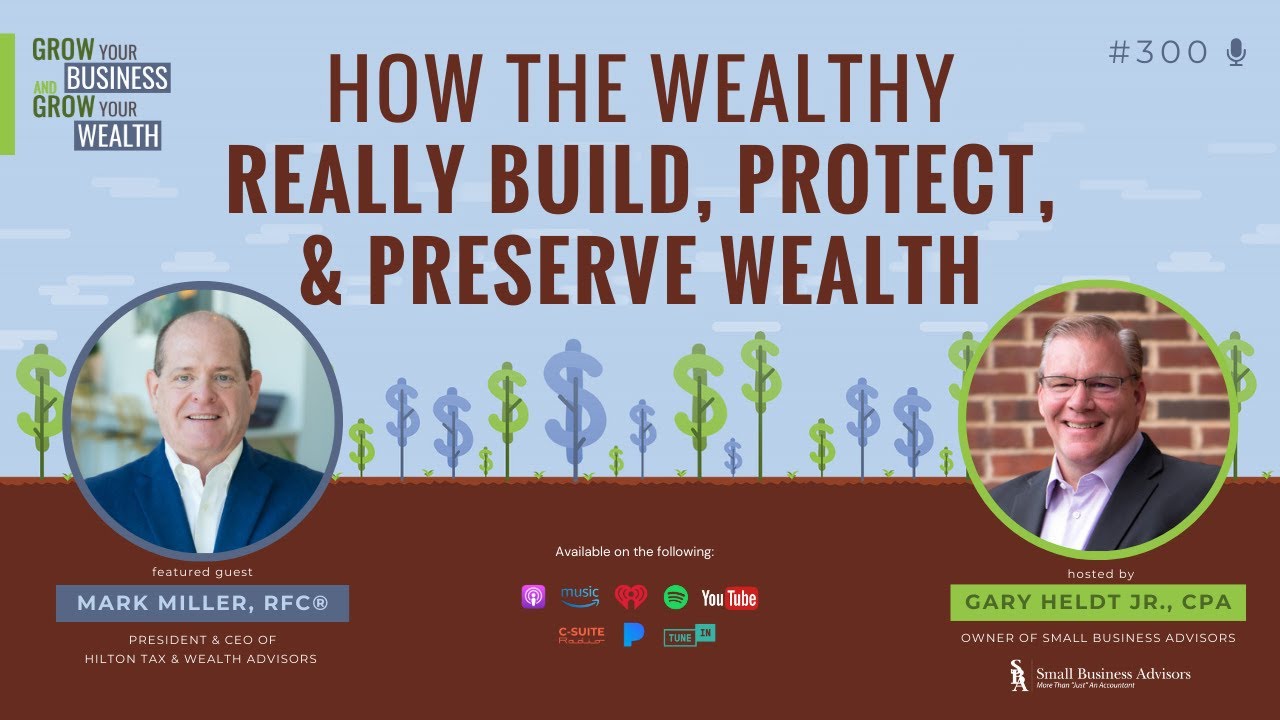 Episode 300:  How the Wealthy Really Build, Protect, and Preserve Wealth