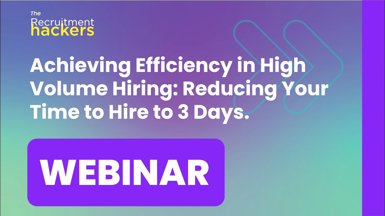 Webinar: Achieving Efficiency in High Volume Hiring: Reducing Your Time to Hire to 3 Days.