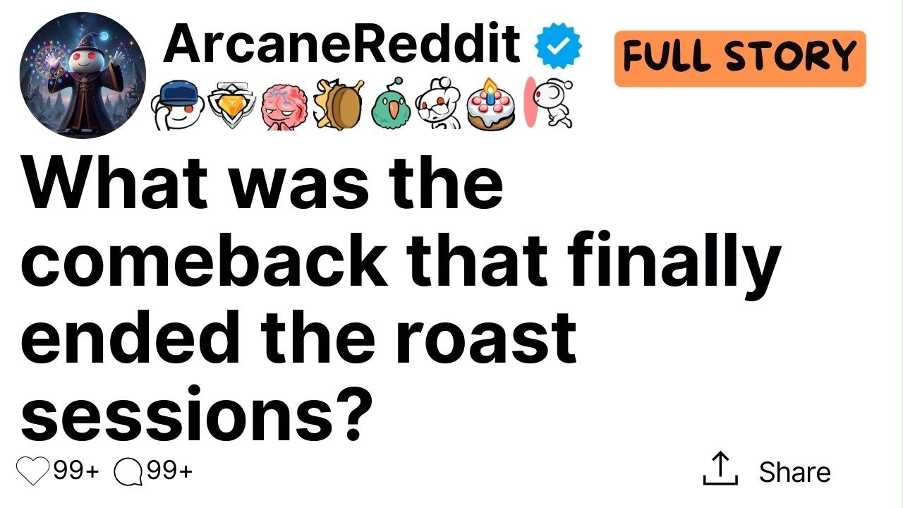 What was the comeback that finally ended the roast sessions?