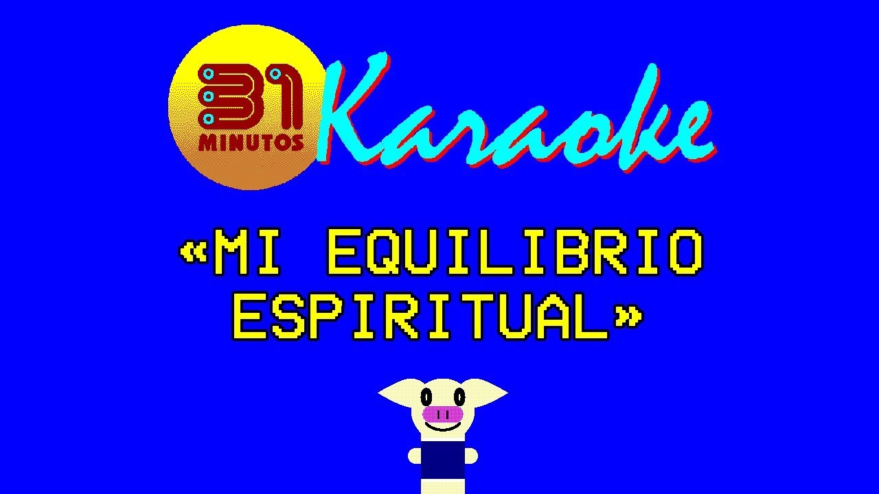 31 minutos - Karaoke - Mi equilibrio espiritual