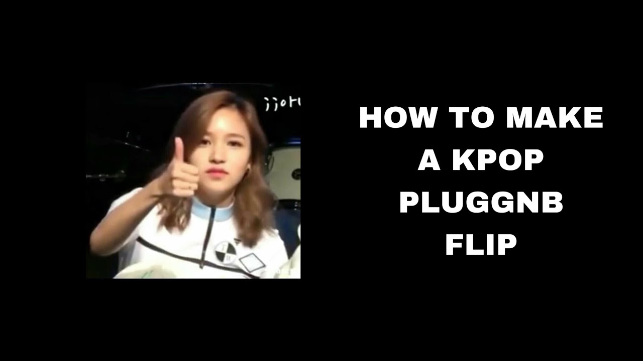 HOW TO MAKE A KPOP PLUGGNB FLIP ft @kappafvr3435