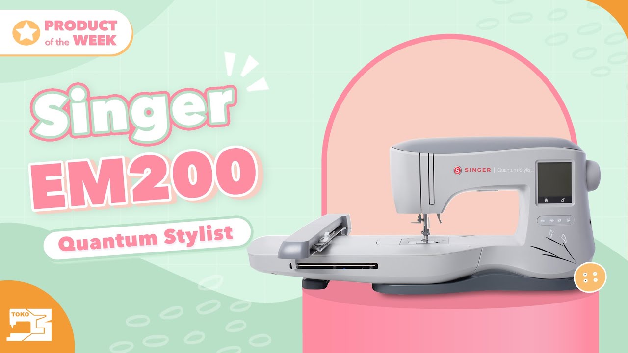 Singer EM200 Quantum Stylist: Mesin Bordir Komputer yang jadi andalan!