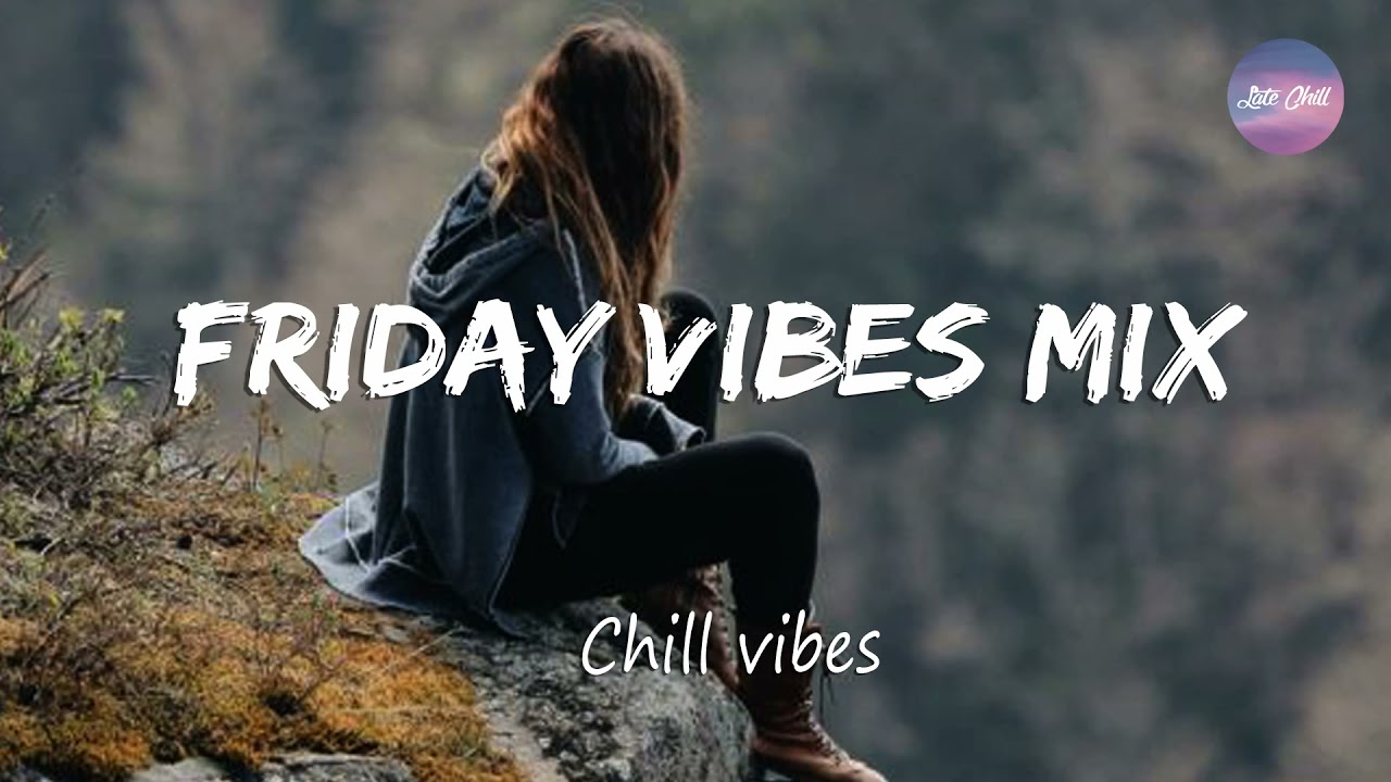 Friday vibes mix [Daily chill mix]