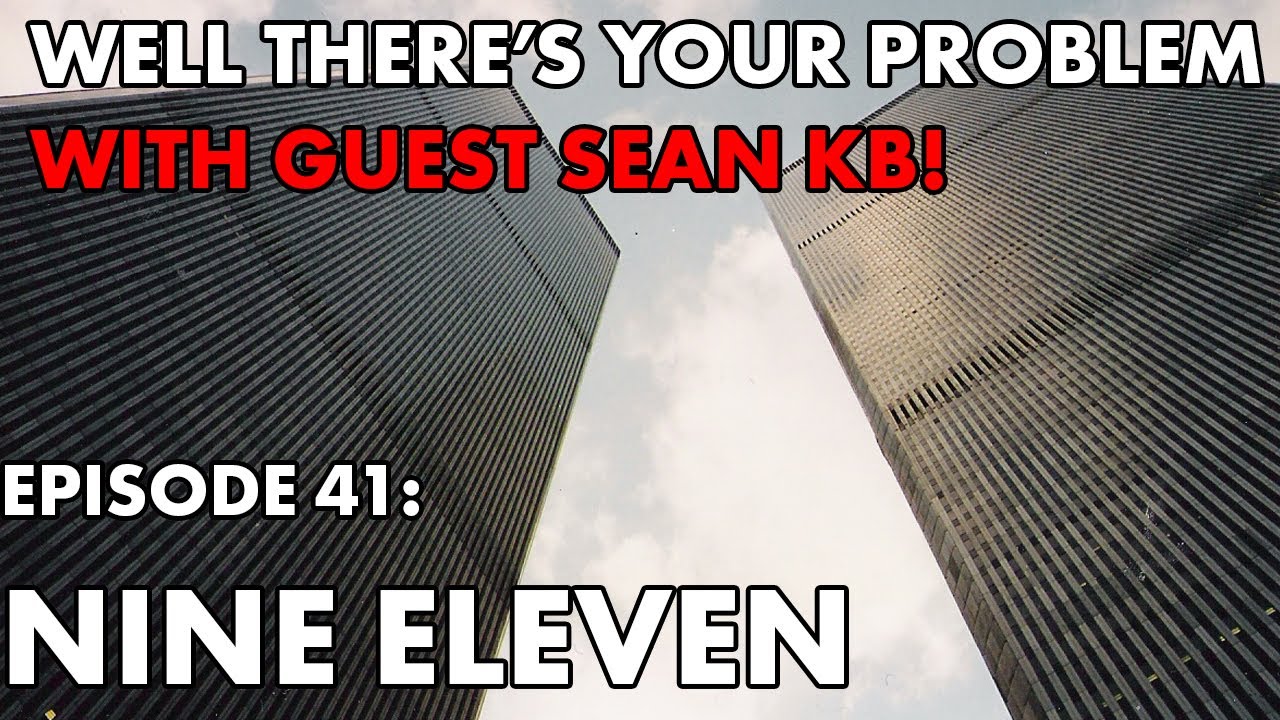 Well There's Your Problem | Episode 41: Nine Eleven (just the WTC towers)