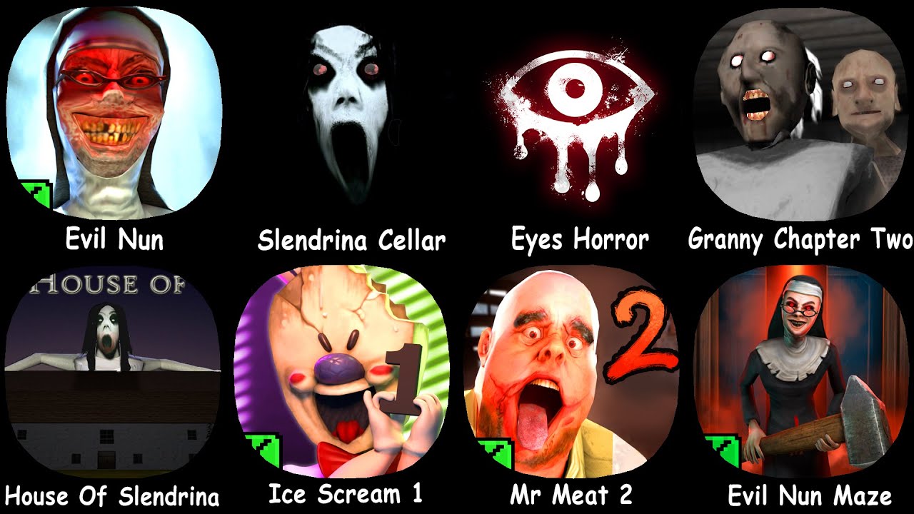 Evil Nun, Slendrina The Cellar, Eyes Horror, Granny Chapter Two, Ice Scream1, Mr Meat 2...