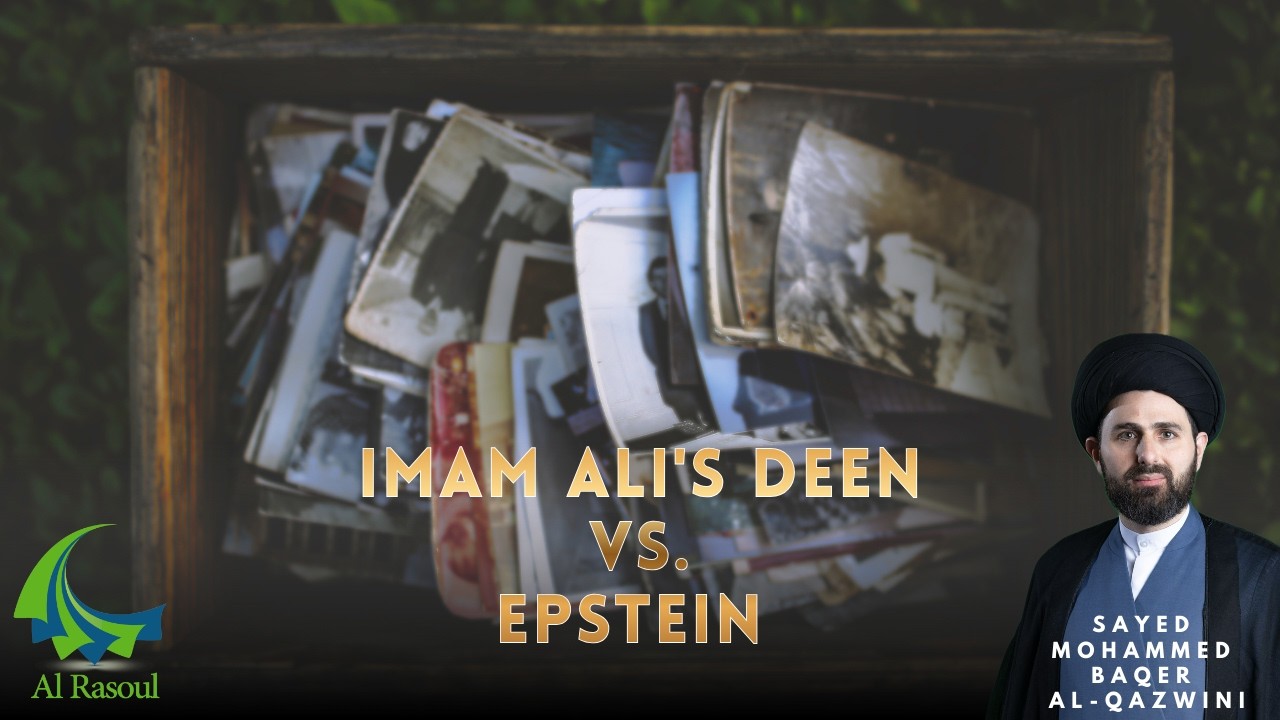 Imam Ali's Deen vs. Epstein! - Sayed Mohammed Baqer Al-Qazwini