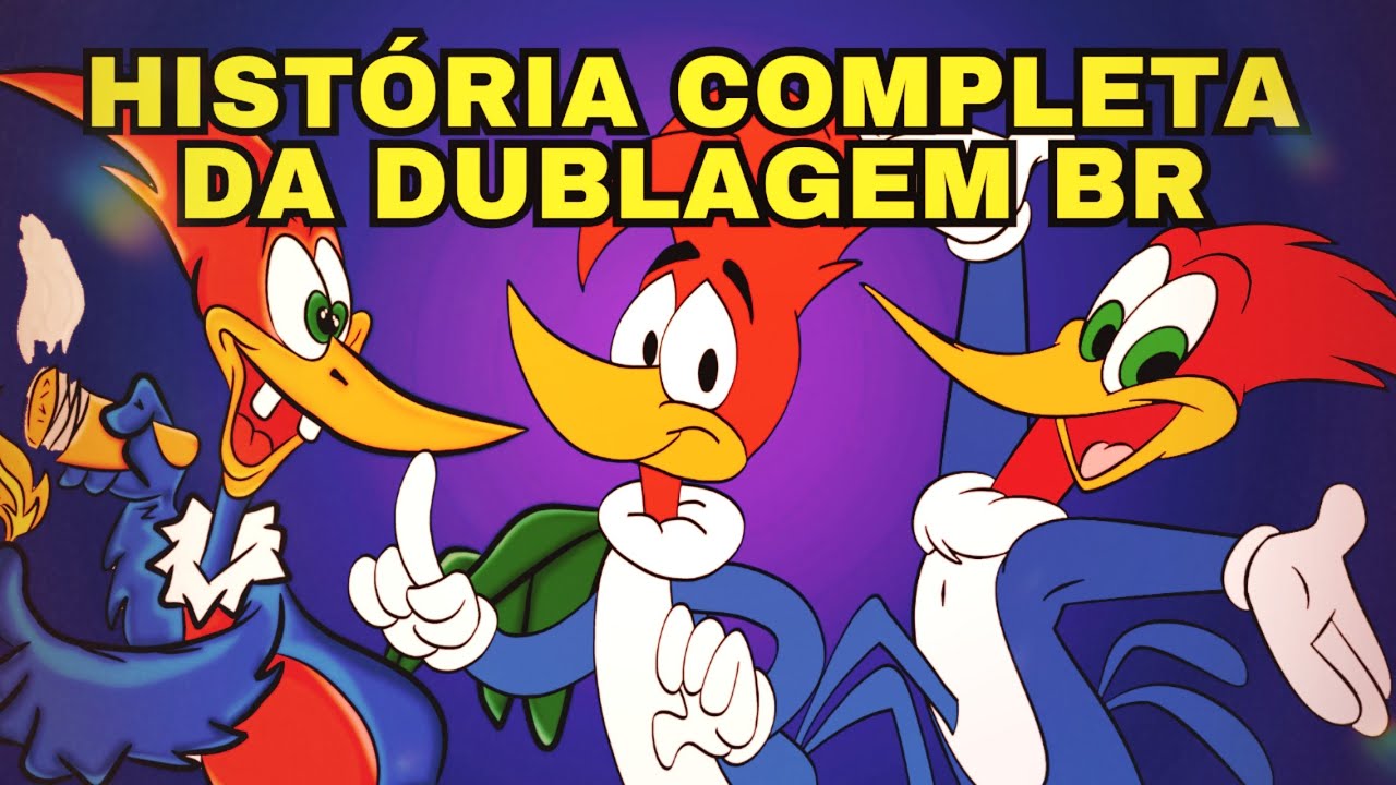 A HISTÓRIA COMPLETA DA DUBLAGEM BRASILEIRA DO PICA PAU