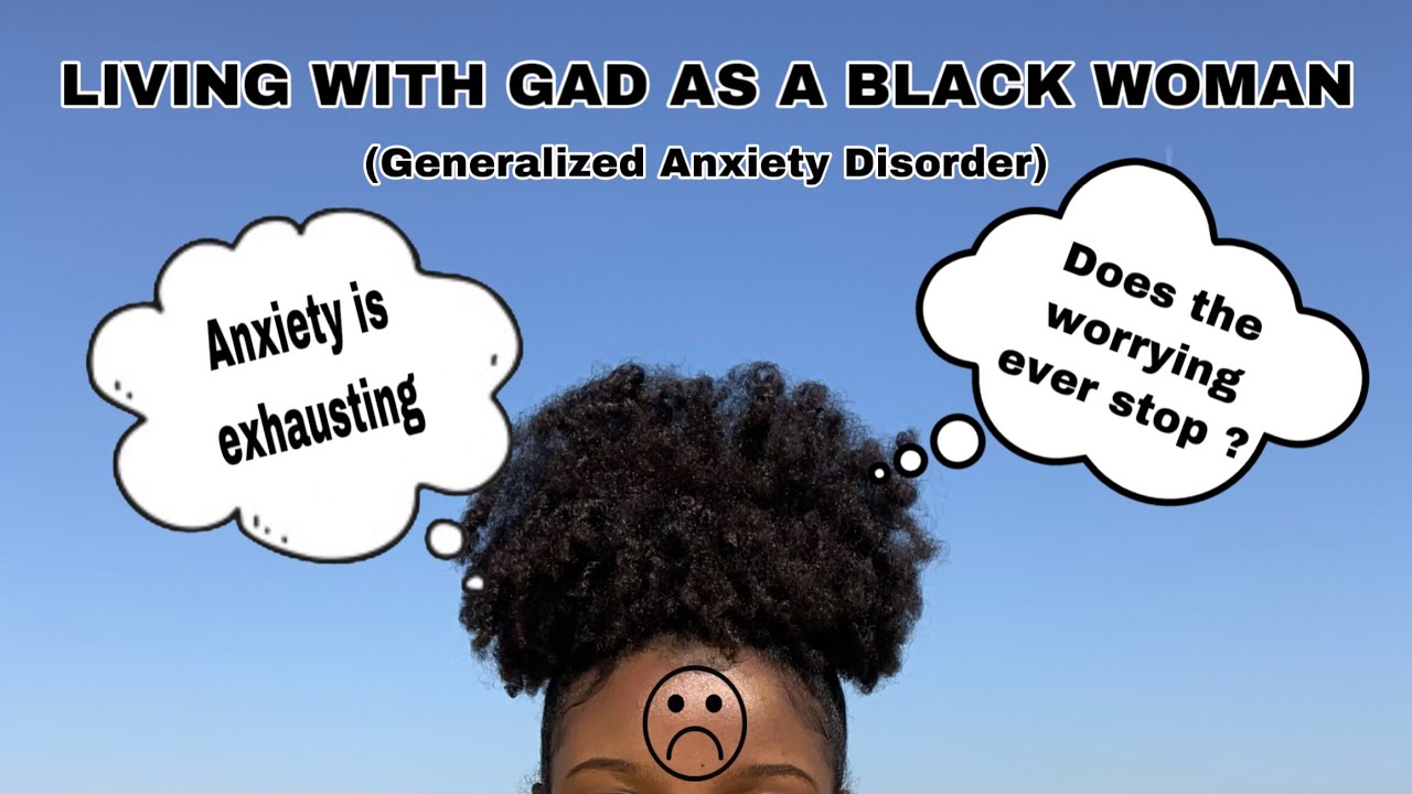 Generalized Anxiety Disorder | My Experience As A Black Woman