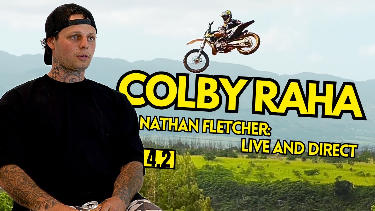 4.2 COLBY RAHA: FMX Airs, Backflips, Rahaville, Hawaii and Beyond | Nathan Fletcher: Live and Direct