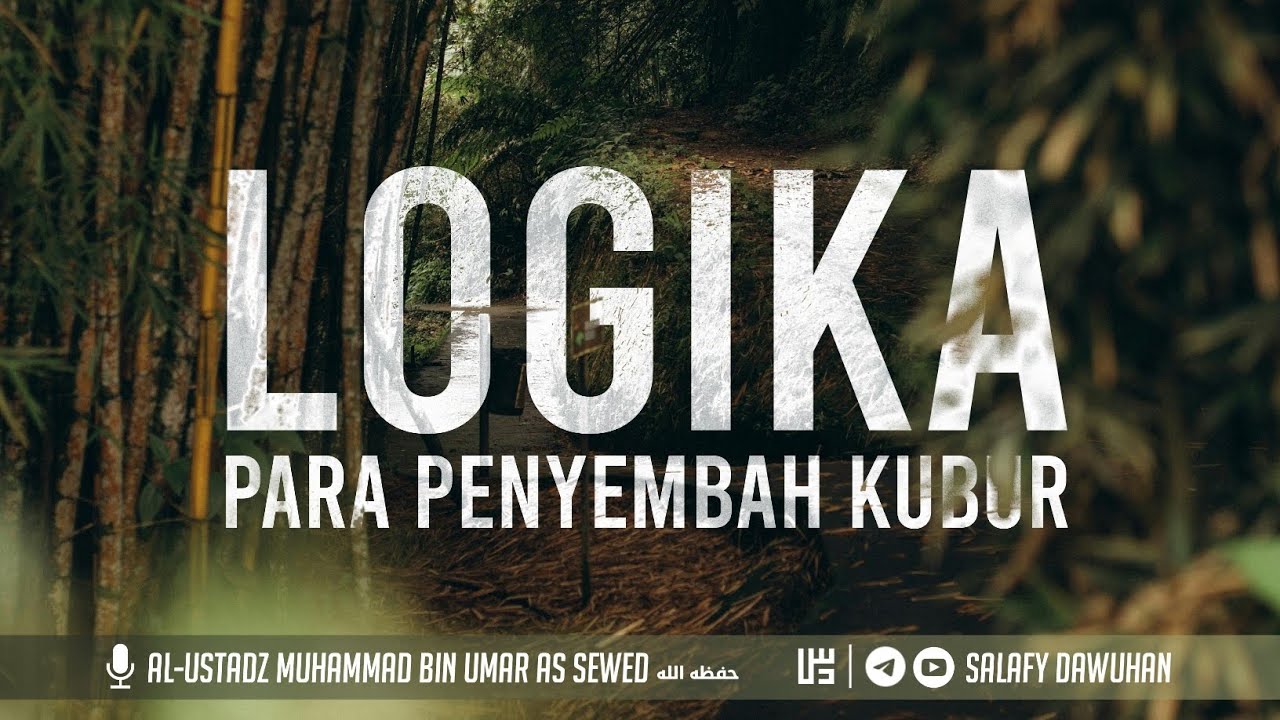 Logika Para Penyembah Kubur | Al-Ustadz Muhammad bin Umar As Sewed