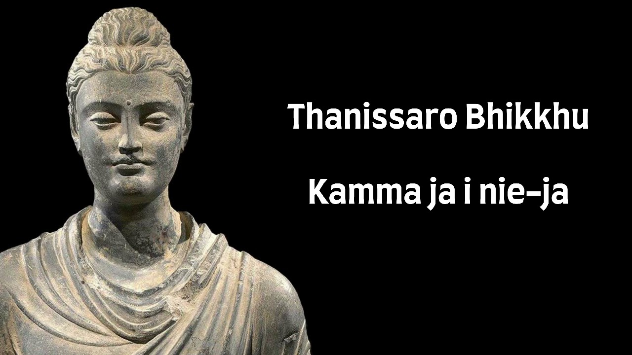 Kamma ja i nie-ja - Thanissaro Bhikkhu [LEKTOR PL]