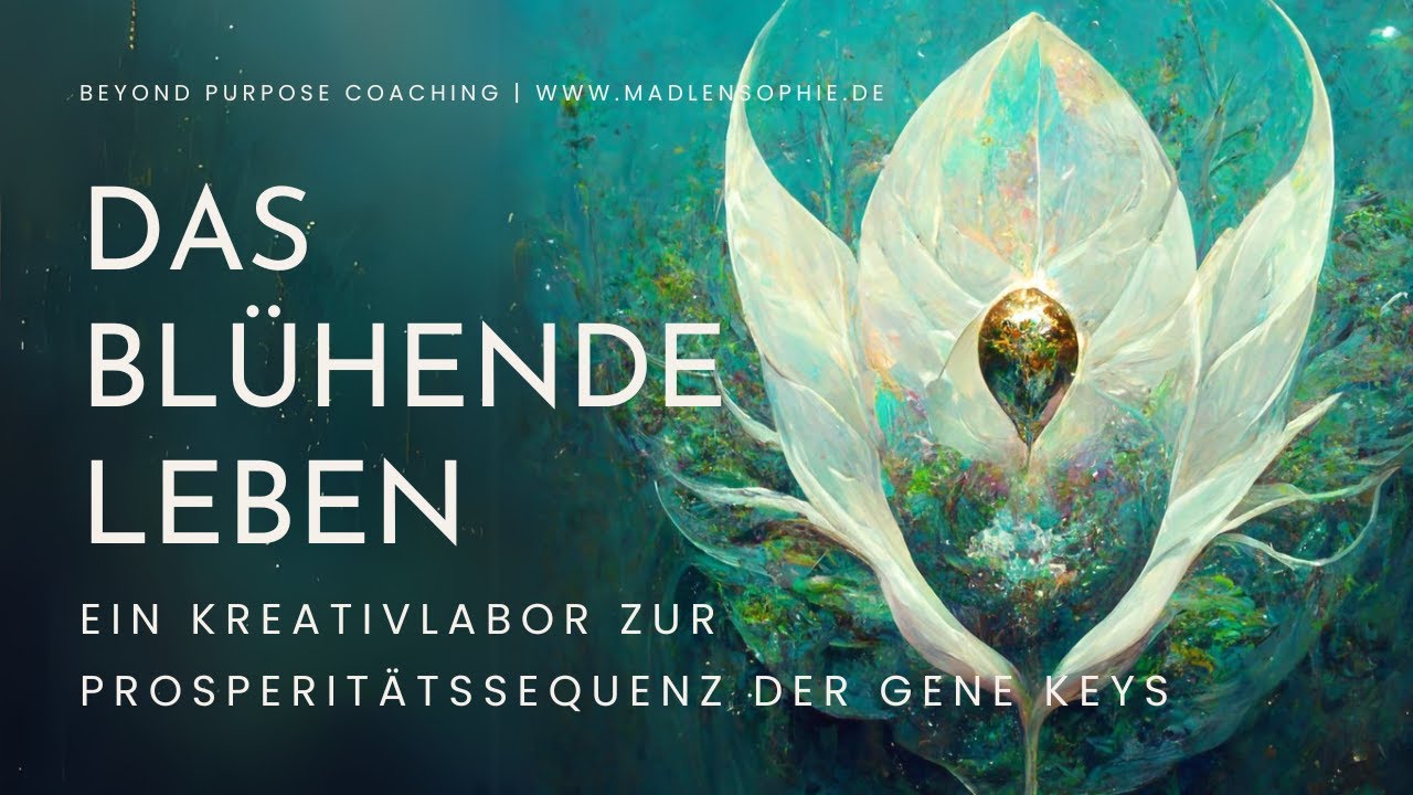 Ab 1. Juli 2025 | DAS BL&Uuml;HENDE LEBEN | Ein KreativLabor zur Prosperit&auml;tsSequenz | Gene Keys