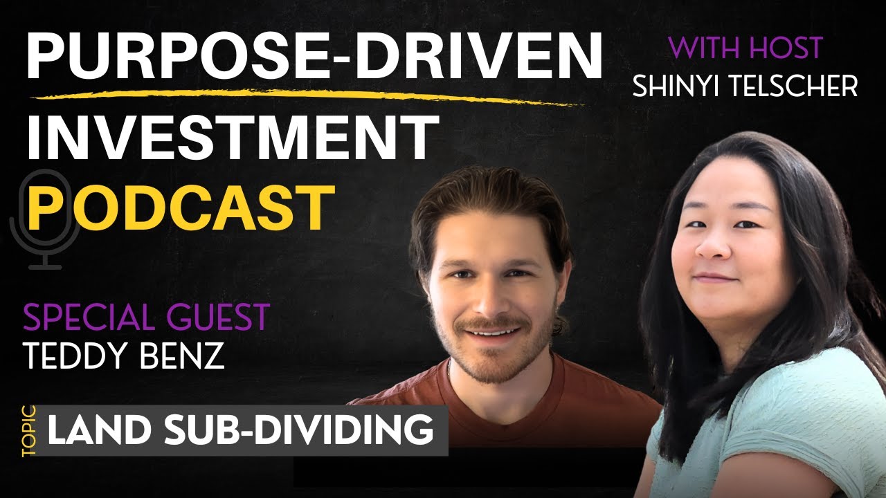 Ep. 23 | Land Sub-Dividing with Teddy Benz | Purpose-Driven Investment Podcast