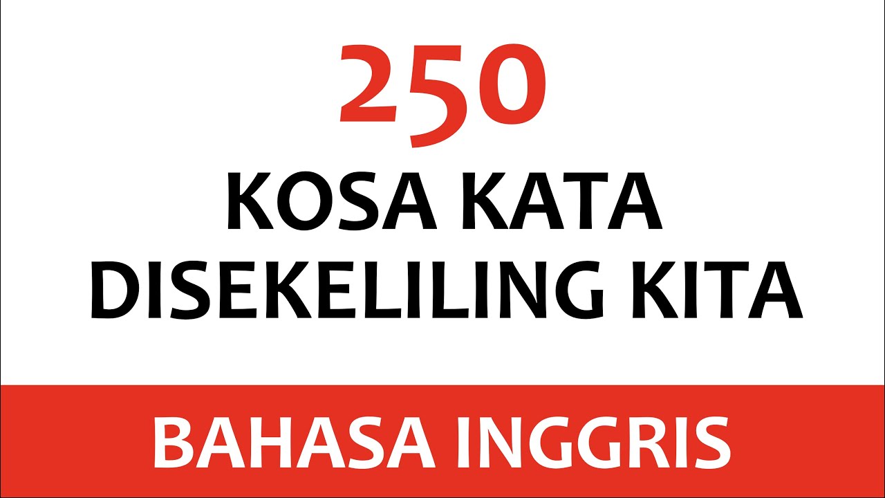 250 Kosa Kata Bahasa Inggris yang Wajib dihafal bagi Pemula