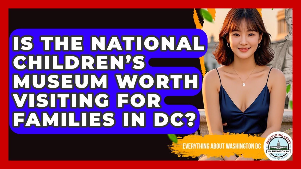 Is the National Children&rsquo;s Museum Worth Visiting for Families in DC?