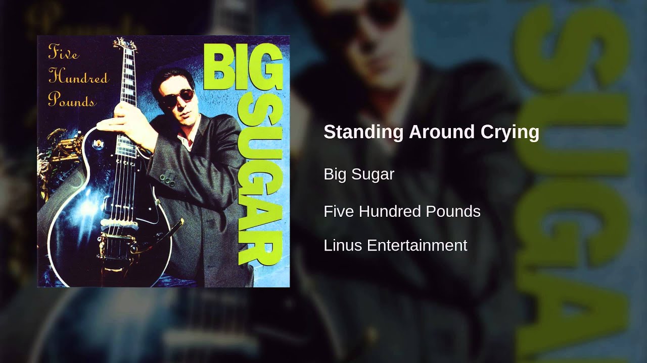 Big Sugar - Standing Around Crying