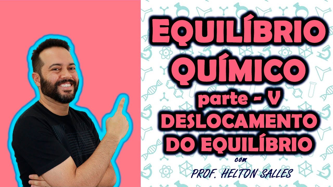 Equilíbrio Químico - Parte V - Deslocamento