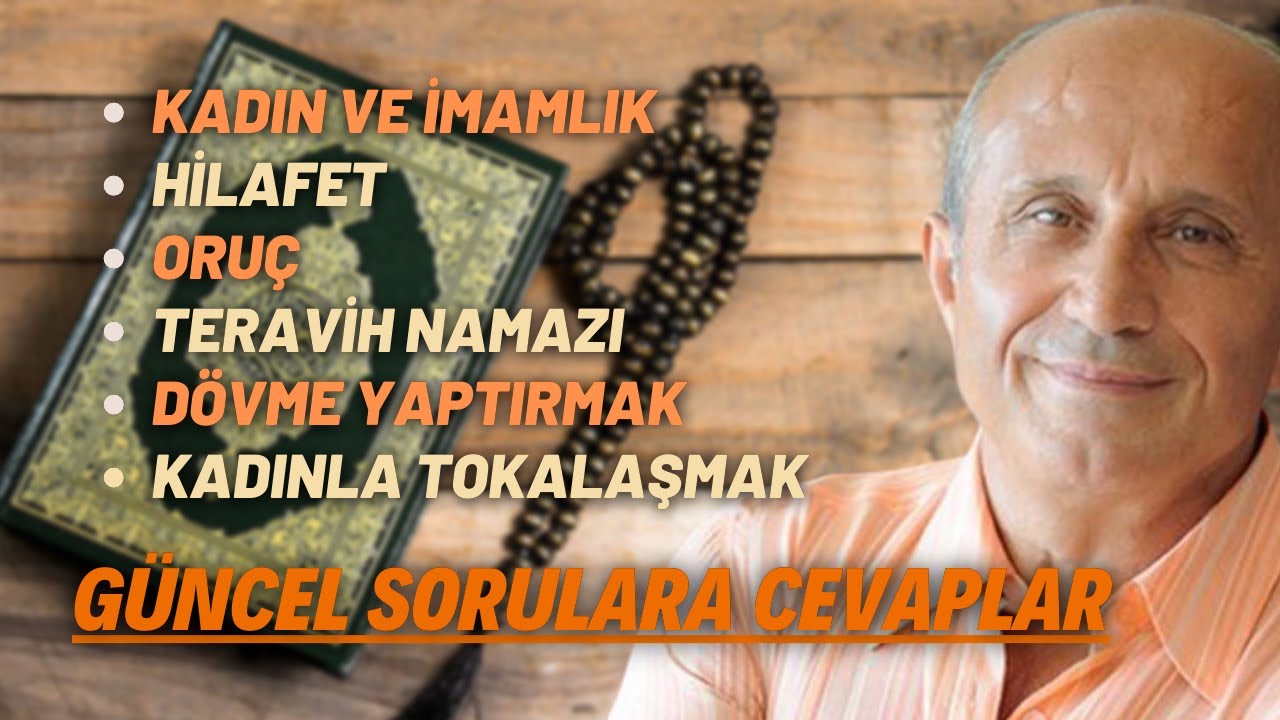 Kadın Ve İmamlık, Hilafet, Oruç, Teravih Namazı, Dövme Yaptırmak.. Güncel Sorulara Cevaplar..