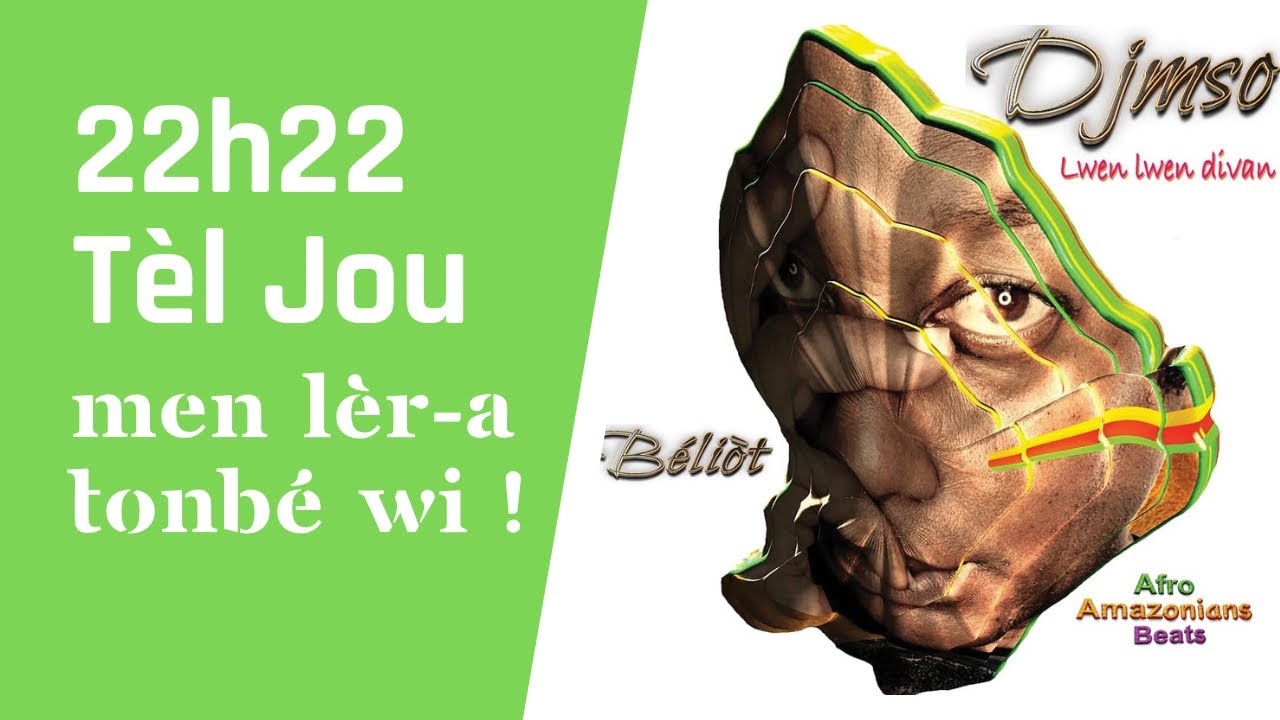 22h22 Tèl Jou, Men lèr-a tonbé wi ! - DJMSO
