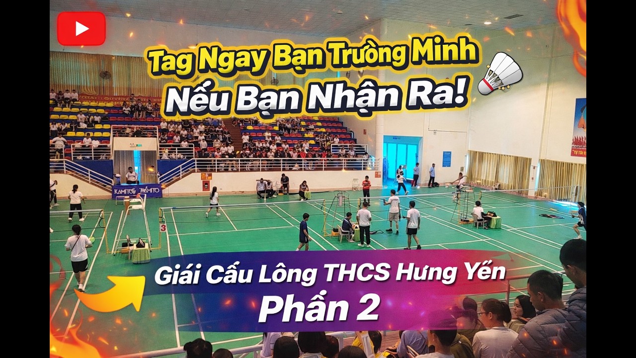Tag Ngay Bạn Trường Mình Nếu Bạn Nhận Ra! 🏸 Giải Cầu Lông THCS Hưng Yên Phần 2