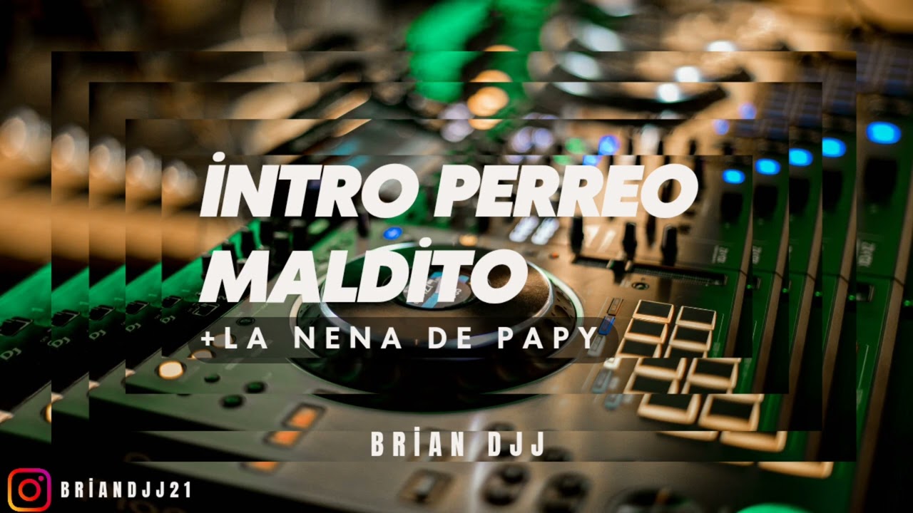 INTRO PERREO MALDITO + LA NENA DE PAPI (BRIAN DJJ)🔥