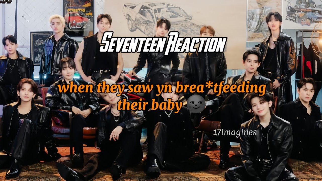 pov: when they saw yn brea*tfeeding their baby 🌚 || seventeen imagines