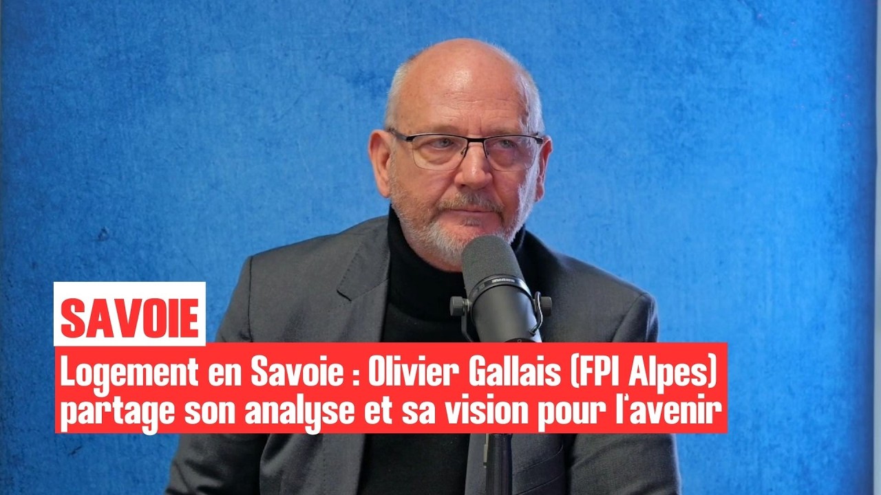 🏡 Logement en Savoie : Olivier Gallais (FPI Alpes) partage son analyse et sa vision de l'avenir.