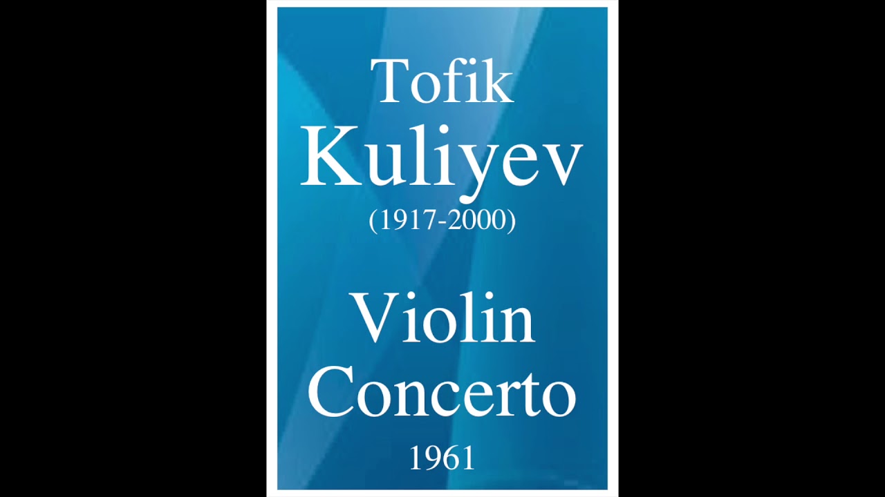 Tofik Kuliyev (1917-2000) : Violin Concerto (1961)