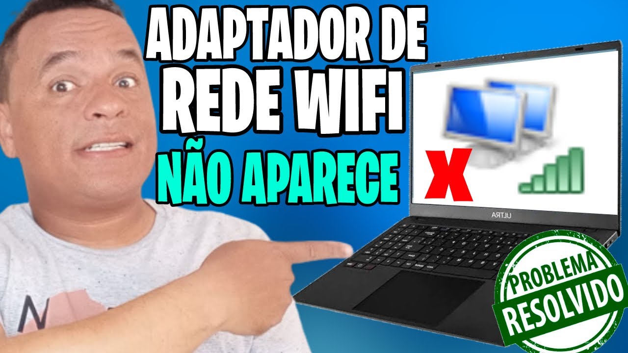 Adaptador de Rede Wi-Fi Não Aparece ✔Resolvido