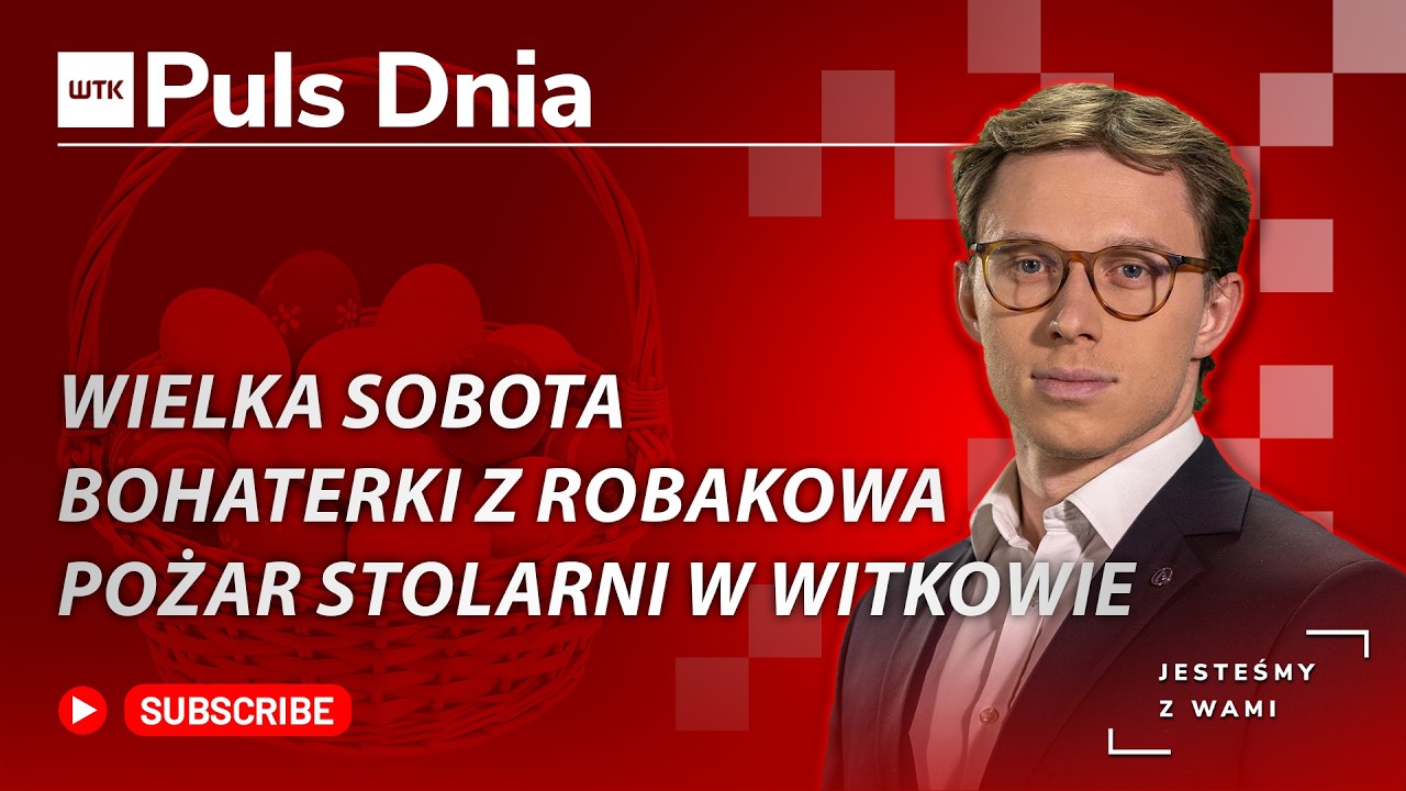 PULS DNIA | 04.04.2026 | POŻAR STOLARNI W WITKOWIE | BOHATERKI Z ROBAKOWA | WIELKA SOBOTA