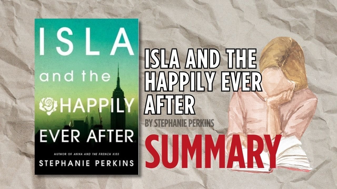 Isla and the Happily Ever After by Stephanie Perkins | Book Summary (Complete Book Recap)