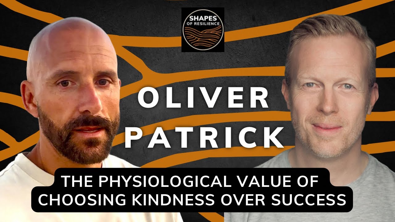 The Physiological Value of Choosing Kindness over Success with Oliver Patrick