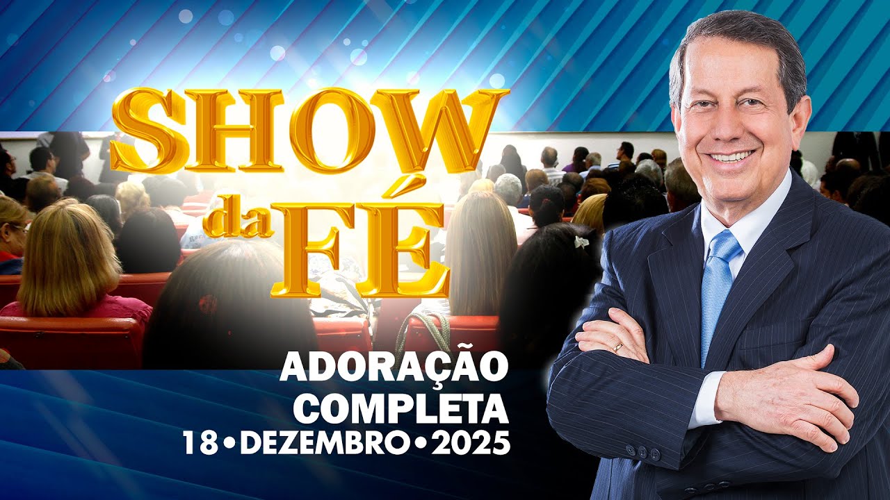 Show da F&eacute; | Adora&ccedil;&atilde;o completa (18/12/2025)