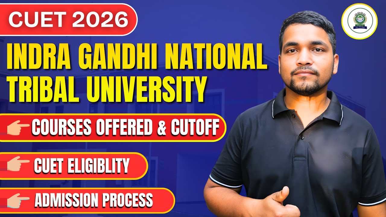 All About Indra Gandhi National Tribal University Admission CUET 2026 | Cutoff, Fees, Courses
