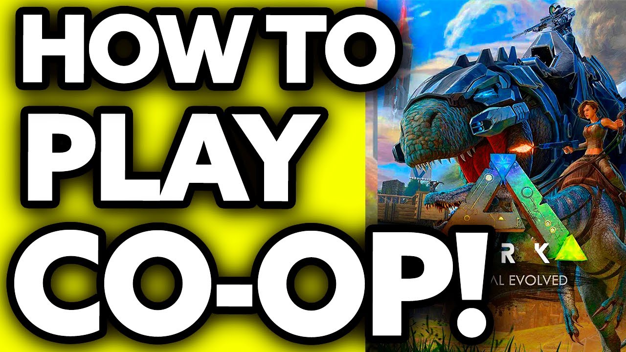 How To Play Ark Survival Evolved Co-op