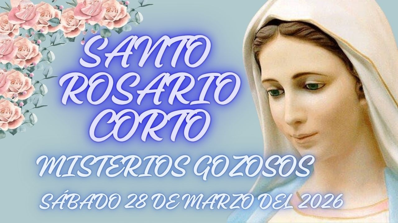 SANTO ROSARIO CORTO DE HOY S&Aacute;BADO 28 DE MARZO DEL 2026 / MISTERIOS GOZOSOS