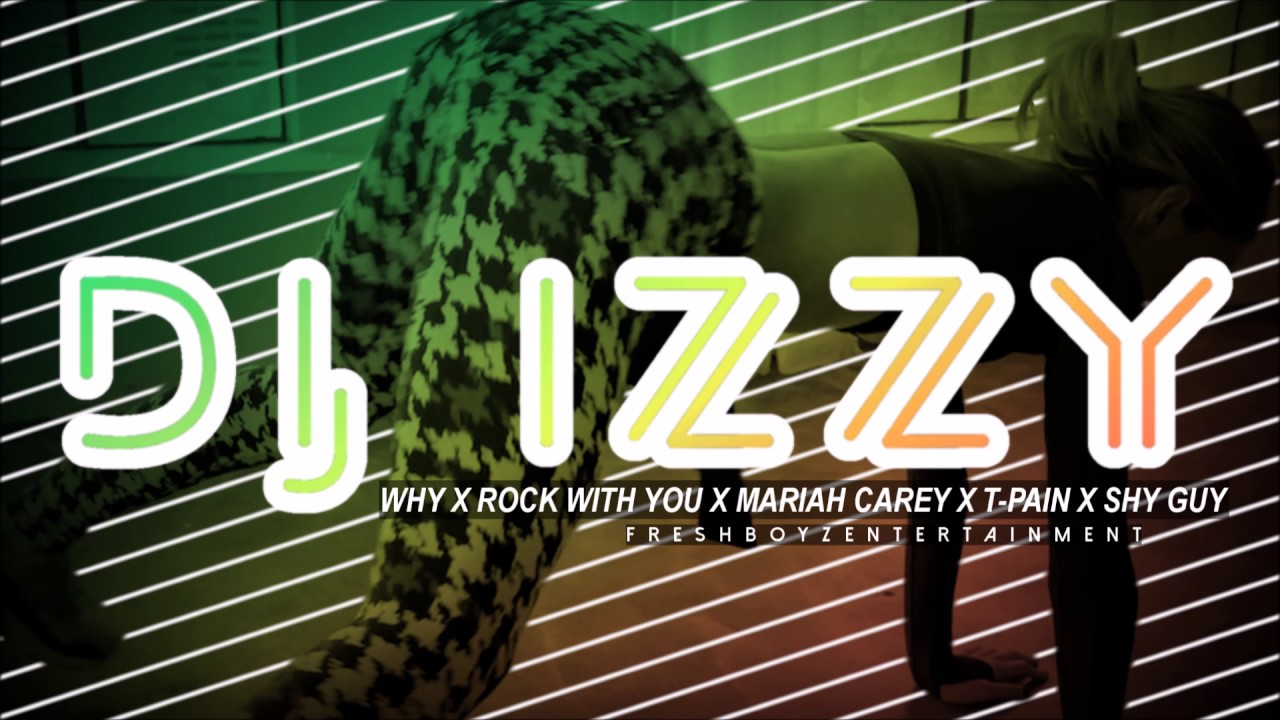 DJ IZZY - WHY X ROCK WITH YOU X MARIAH CAREY X T-PAIN X SHY GUY (FRESHBOYZENT)