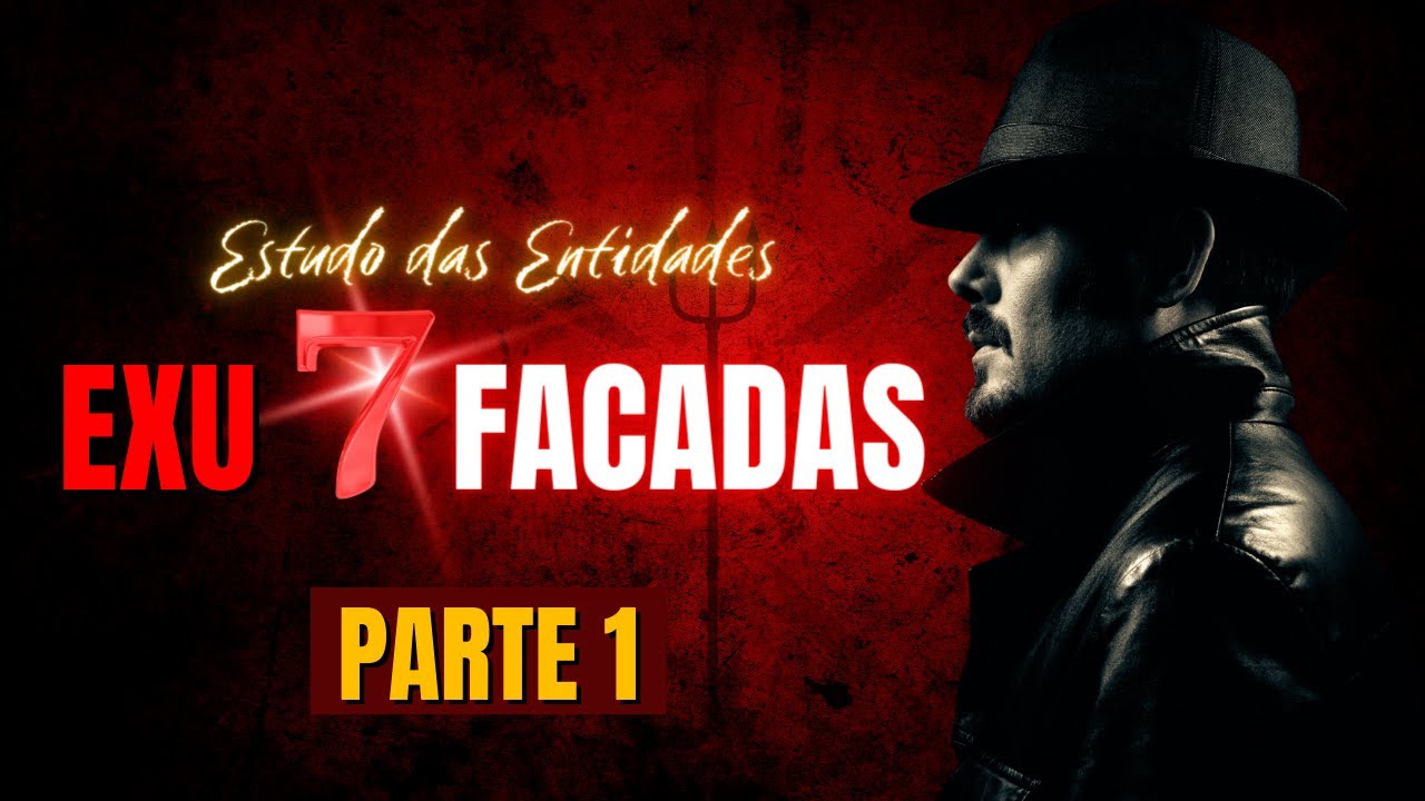 ESTUDO DAS ENTIDADES - EXU 7 FACADAS - PARTE 1