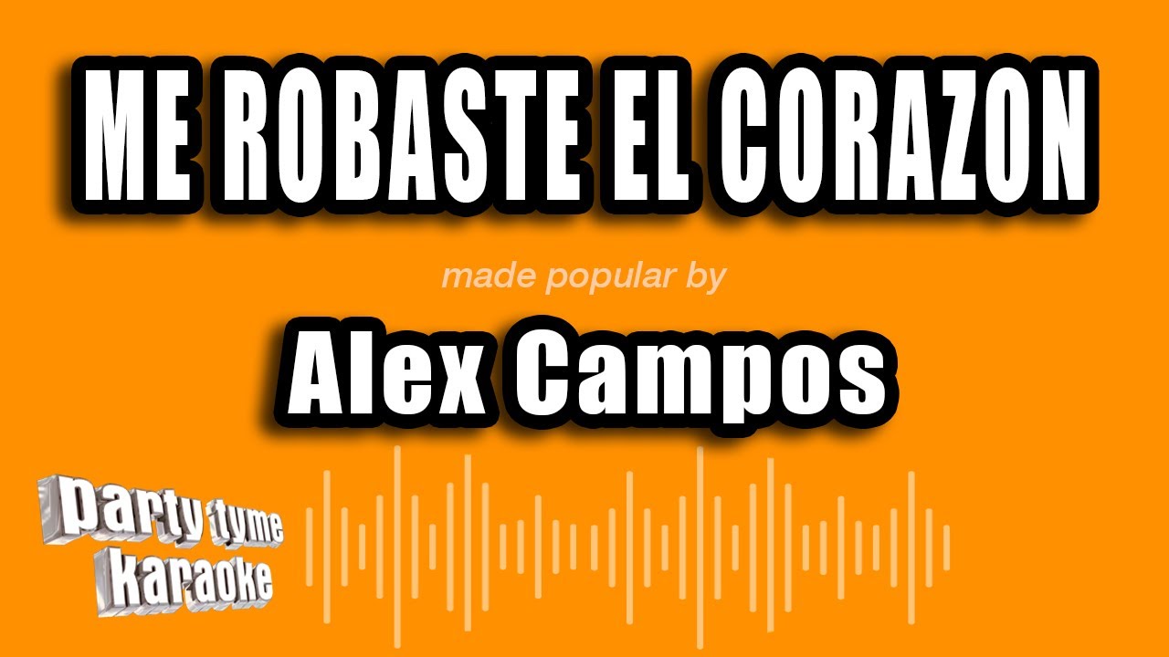 Alex Campos - Me Robaste El Corazon (Versión Karaoke)