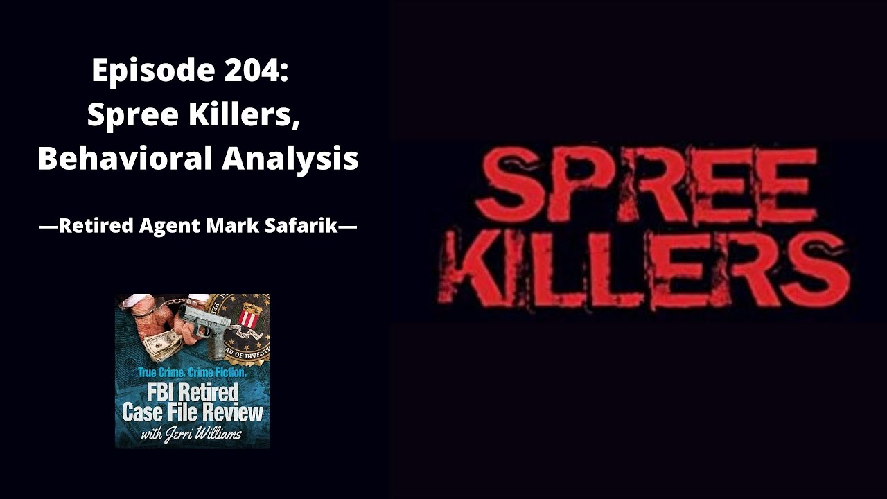 204:  Spree Killers, Behavioral Analysis - Mark Safarik