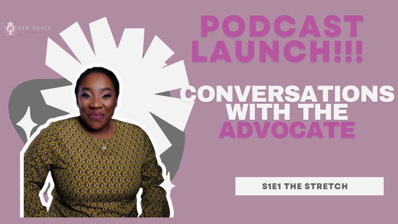 Conversations with the Advocate PODCAST LAUNCH!!!! The Stretch S1Episode1.