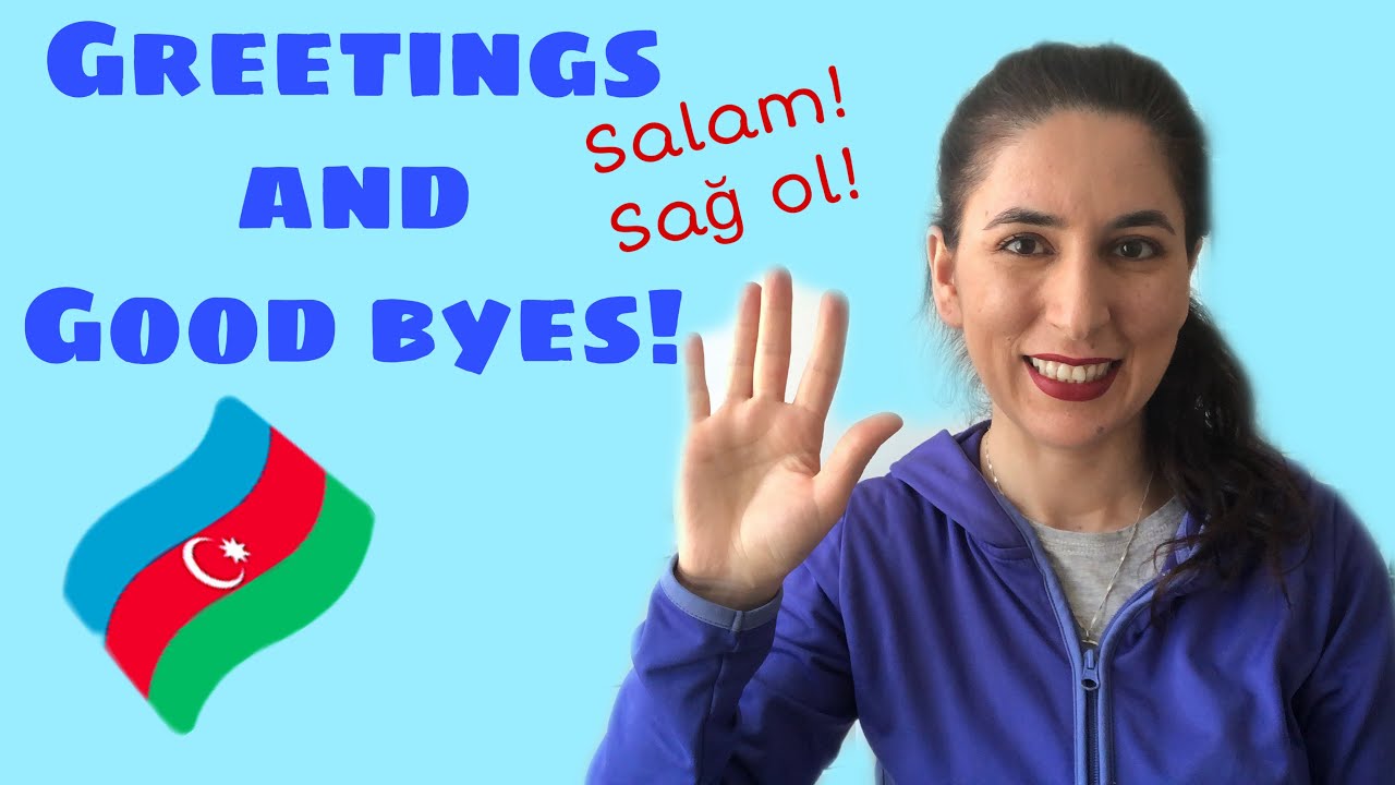 Learn Azerbaijani: Lesson 5 - Greeting and Good Byes