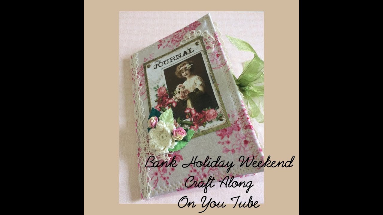 2 /10 BANK HOLIDAY CRAFT ALONG TUTORIAL - A FABRIC COVERED JOURNAL